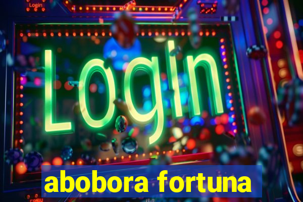 abobora fortuna